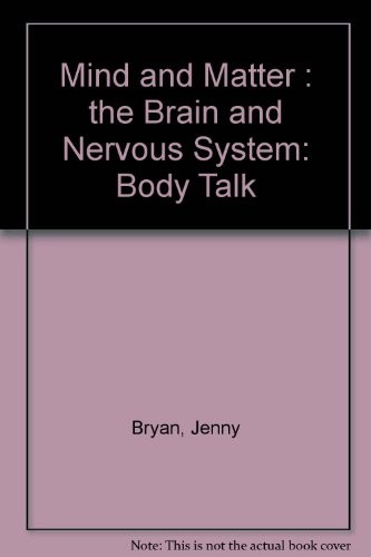 Mind and Matter : the Brain and Nervous System: Body Talk