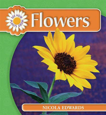 See How Plants Grow: Flowers