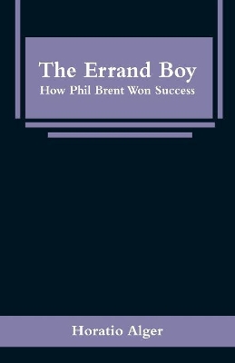 The Errand Boy: How Phil Brent Won Success