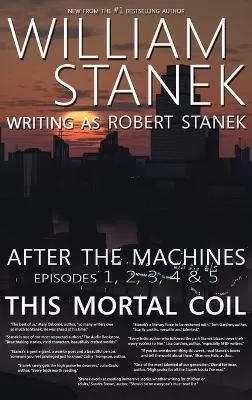 After the Machines Episodes 1, 2, 3, 4 & 5: This Mortal Coil