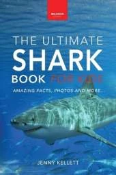 Sharks The Ultimate Shark Book for Kids: 100+ Amazing Shark Facts, Photos, Quiz + More