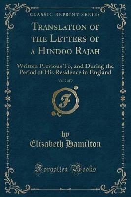 Translation of the Letters of a Hindoo Rajah, Vol. 2 of 2: Written Previous To, and During the Period of His Residence in England (Classic Reprint)