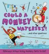Could a Monkey Waterski?: Hilarious scenes bring monkey facts to life