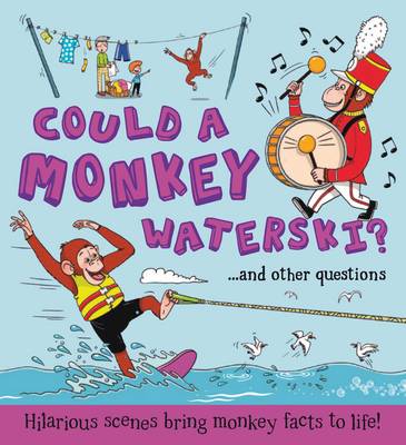 Could a Monkey Waterski?: Hilarious scenes bring monkey facts to life