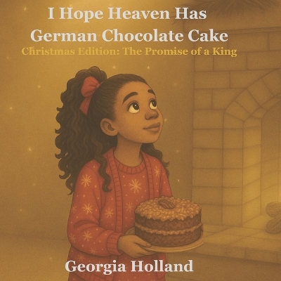 I Hope Heaven Has German Chocolate Cake: Christmas Edition: The Promise of a King