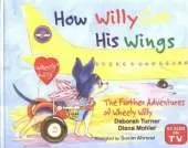 How Willy Got His Wings: The Further Adventures of Wheely Willy