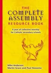 The Complete Assembly Resource Book: A Year of Collective Worship for Catholic Secondary Schools