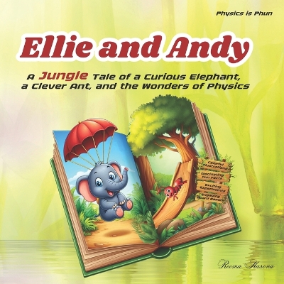 Ellie and Andy: A Jungle Tale of a Curious Elephant, a Clever Ant, and the Wonders of Physics: Colorful illustrations, fascinating fun facts, exciting experiments, and engaging board games, for kids aged 8-14 years.