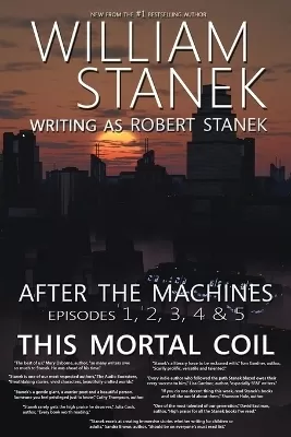 After the Machines Episodes 1, 2, 3, 4 & 5: This Mortal Coil