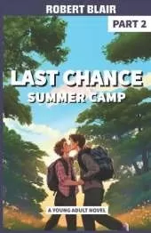 Last Chance Summer Camp - Part 2: Camp Sweetwater: Where Troubled Teens Discover Forever Friends