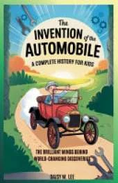 The Invention of Automobile: A Complete History for Kids: The Brilliant Minds Behind World-Changing Discoveries