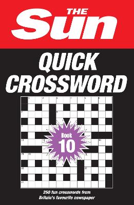 The Sun Quick Crossword Book 10: 250 Fun Crosswords from Britain's Favourite Newspaper