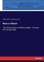 Now or Never: The Adventures of Bobby Bright - A Story for Young Folks