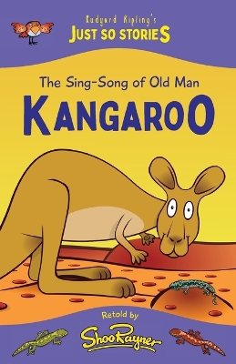 The Sing-Song of Old Man Kangaroo: A fresh, new re-telling of the classic Just So Story by Rudyard Kipling