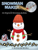 Art Projects for Elementary Students (Snowman Maker): Make your own elves by cutting and pasting the contents of this book. This book is designed to improve hand-eye coordination, develop fine and gross motor control, develop visuo-spatial skills, and to