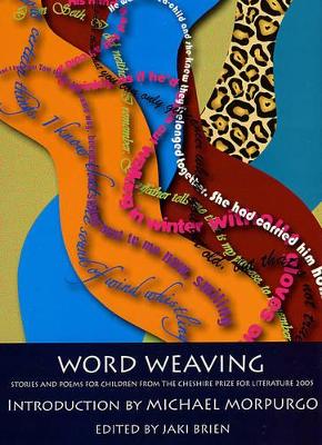 Word Weaving: Stories and Poems for Children from the Cheshire Prize for Literature