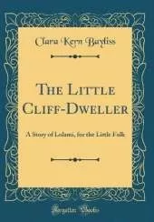 The Little Cliff-Dweller: A Story of Lolami, for the Little Folk (Classic Reprint)