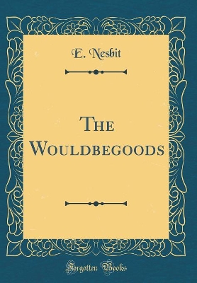 The Wouldbegoods (Classic Reprint)