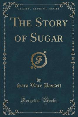 The Story of Sugar (Classic Reprint)