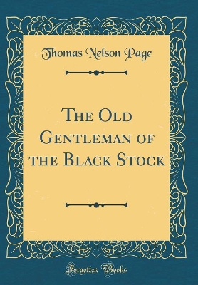The Old Gentleman of the Black Stock (Classic Reprint)