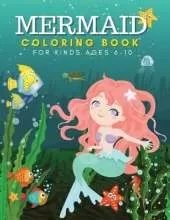 Mermaid Coloring Book for Kids Ages 6-10 years: Amazing Mermaids Coloring Pages for Girls - Cute & Unique Mermaid Coloring Pages For Kids - Big Book of Mermaids Full of Fantasy