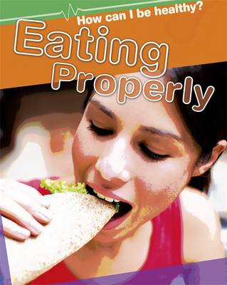 How Can I Be Healthy?: Eating Properly
