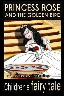 Princess Rose And The Golden Bird