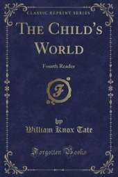 The Child's World: Fourth Reader (Classic Reprint)