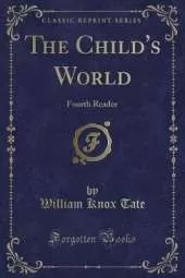 The Child's World: Fourth Reader (Classic Reprint)