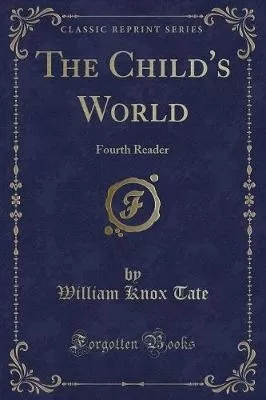 The Child's World: Fourth Reader (Classic Reprint)