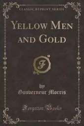 Yellow Men and Gold (Classic Reprint)