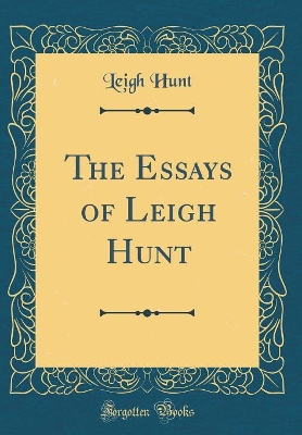 The Essays of Leigh Hunt (Classic Reprint)