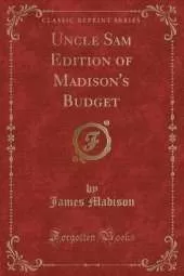 Uncle Sam Edition of Madison's Budget (Classic Reprint)