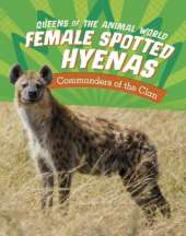 Female Spotted Hyenas: Commanders of the Clan