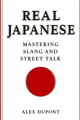 Real Japanese - Mastering Slang and Street Talk