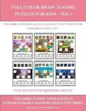 Fun Sheets for Kindergarten (Full color brain teasing puzzles for kids - Vol 1): This book contains 30 full color activity sheets for children aged 4 to 7