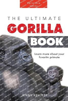 Gorillas The Ultimate Gorilla Book for Kids: 100+ Amazing Gorilla Facts, Photos, Quiz + More
