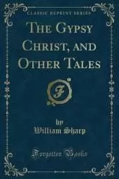The Gypsy Christ, and Other Tales (Classic Reprint)