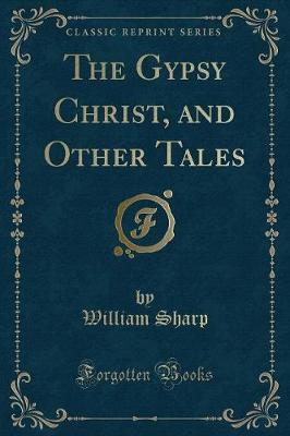 The Gypsy Christ, and Other Tales (Classic Reprint)