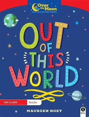 OVER THE MOON Out of this World: 5th Class Reader