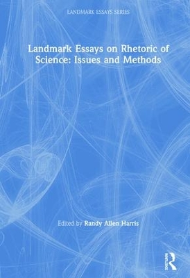 Landmark Essays on Rhetoric of Science: Issues and Methods