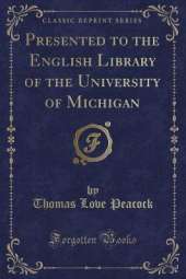 Presented to the English Library of the University of Michigan (Classic Reprint)