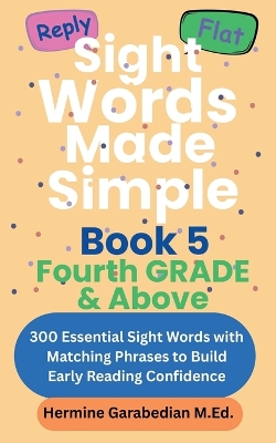 Sight Words Made Simple: Book 5 Fourth Grade & Above: 300 Essential Sight Words with Matching Phrases to Build Early Reading Confidence