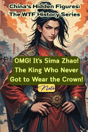 OMG! It's Sima Zhao! The King Who Never Got to Wear the Crown!: China's Hidden Figures: The WTF History Series