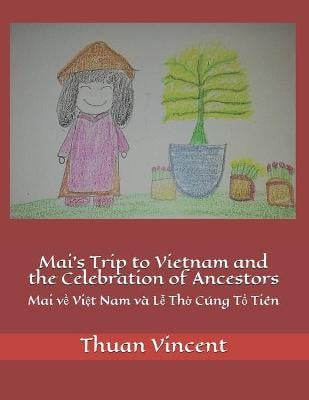 Mai's Trip to Vietnam and the Celebration of Ancestors: Mai về Việt Nam va Lễ Thờ Cung Tổ Tien