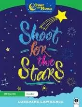 OVER THE MOON Shoot for the Stars: 4th Class Reader