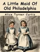 A Little Maid Of Old Philadelphia