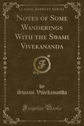 Notes of Some Wanderings With the Swami Vivekananda (Classic Reprint)