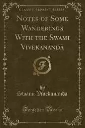 Notes of Some Wanderings With the Swami Vivekananda (Classic Reprint)