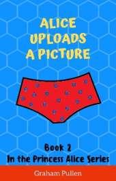 Alice Uploads a Picture: Book 2 in the Princess Alice Series of Online Adventures